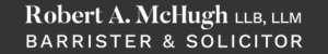 Robert A. McHugh, Barrister and Solicitor